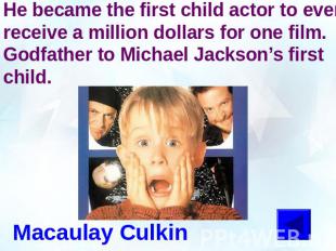 He became the first child actor to ever receive a million dollars for one film.