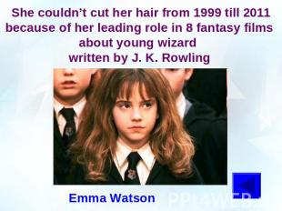 She couldn’t cut her hair from 1999 till 2011 because of her leading role in 8 f