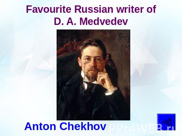 Favourite Russian writer of D. A. MedvedevAnton Chekhov
