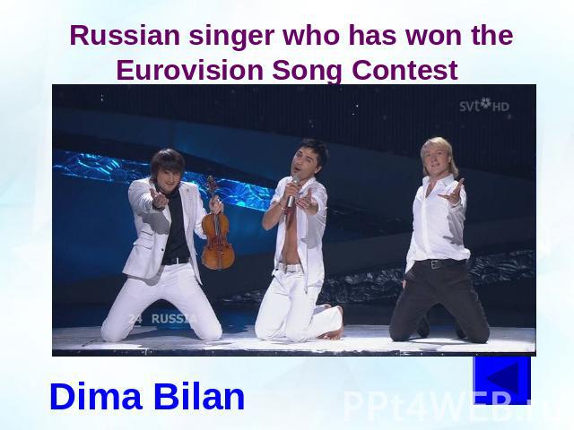 Russian singer who has won the Eurovision Song ContestDima Bilan