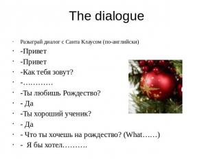 The dialogueРазыграй диалог с Санта Клаусом (по-английски)-Привет-Привет-Как теб