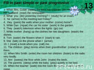 Fill in past simple or past progressive1. When Mrs. Golan (open) the door her ch