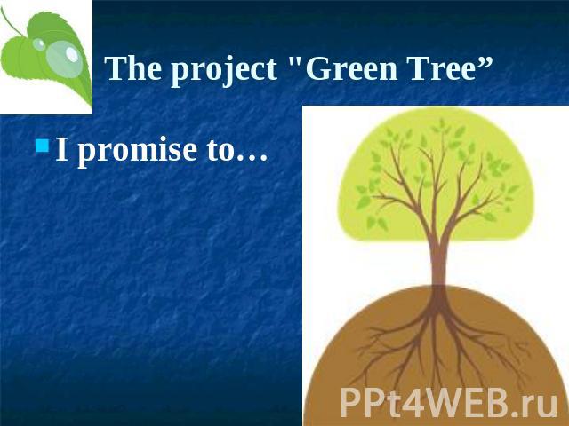 The project "Green Tree”I promise to…