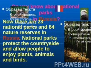Do you know about national parks in Russia? Now there are 23 national parks and