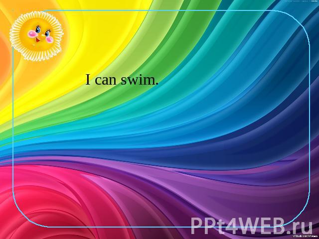 I can swim.