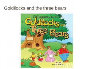 Goldilocks and the three bears