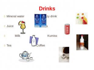 Drinks Mineral water Fizzy drink Juice Coca-cola Milk Kumiss Tea Coffee