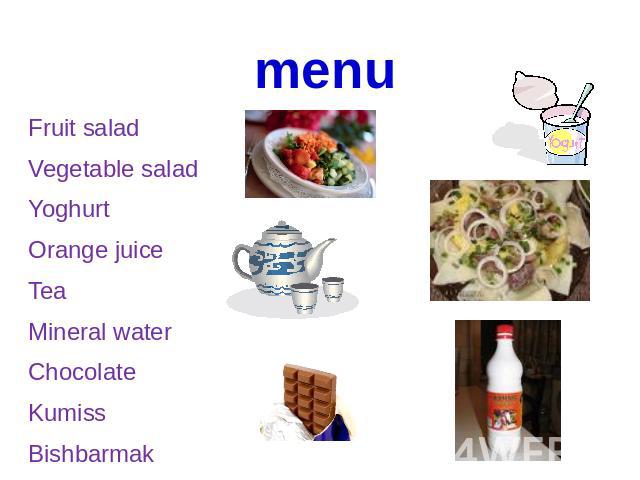 menu Fruit salad Vegetable salad Yoghurt Orange juice Tea Mineral water Chocolate Kumiss Bishbarmak