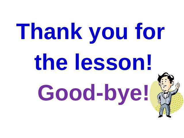 Thank you for the lesson! Good-bye!