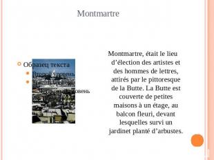 Montmartre Montmartre, était le lieu d’élection des artistes et des hommes de le
