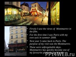 Firstly I saw the views of Montmartre in the film.For the first time I saw Paris