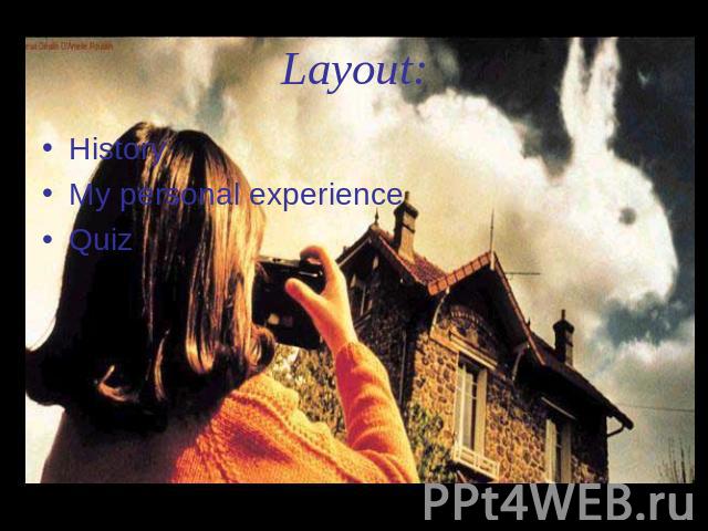 Layout: HistoryMy personal experienceQuiz