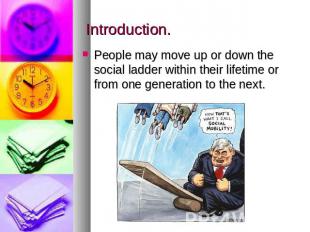 Introduction. People may move up or down the social ladder within their lifetime
