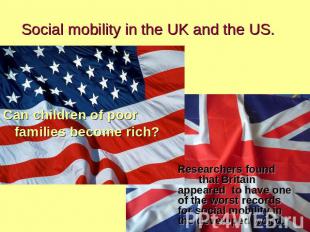Social mobility in the UK and the US. Can children of poor families become rich?
