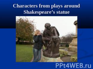 Characters from plays around Shakespeare’s statue