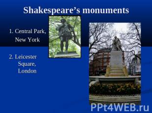 Shakespeare’s monuments1. Central Park, New York2. Leicester Square, London