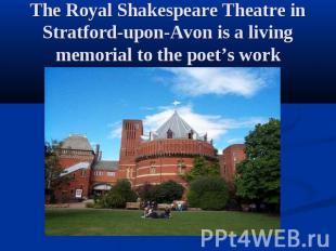 The Royal Shakespeare Theatre in Stratford-upon-Avon is a living memorial to the