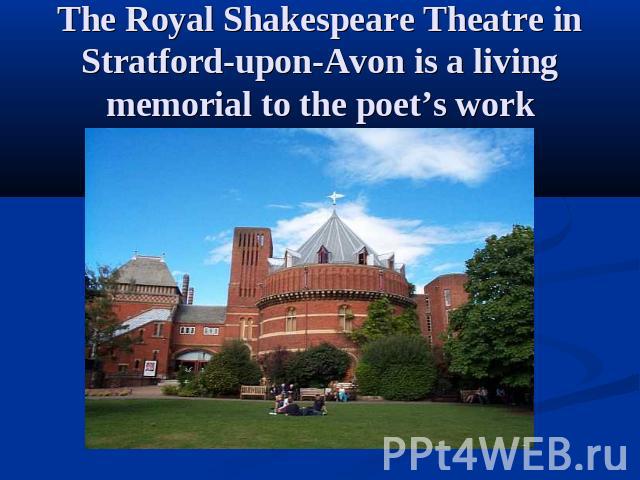The Royal Shakespeare Theatre in Stratford-upon-Avon is a living memorial to the poet’s work
