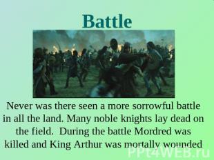 Battle Never was there seen a more sorrowful battle in all the land. Many noble