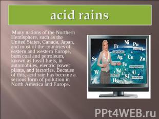 acid rains Many nations of the Northern Hemisphere, such as the United States, C