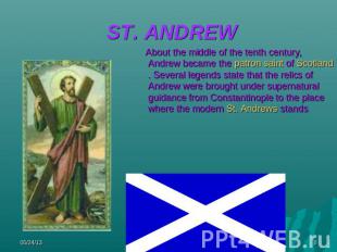 ST. ANDREW About the middle of the tenth century, Andrew became the patron saint