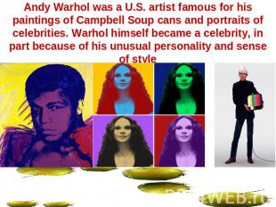 Andy Warhol was a U.S. artist famous for his paintings of Campbell Soup cans and
