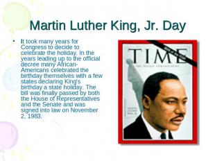 Martin Luther King, Jr. Day It took many years for Congress to decide to celebra