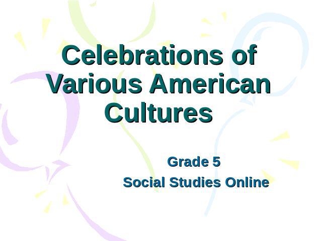 Celebrations of Various American Cultures Grade 5 Social Studies Online