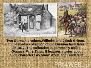 Two German brothers,Wilhelm and Jakob Grimm, published a collection of old Germa