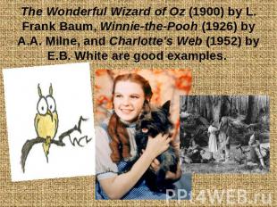 The Wonderful Wizard of Oz (1900) by L. Frank Baum, Winnie-the-Pooh (1926) by A.