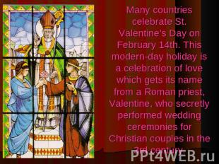 Many countries celebrate St. Valentine’s Day on February 14th. This modern-day h