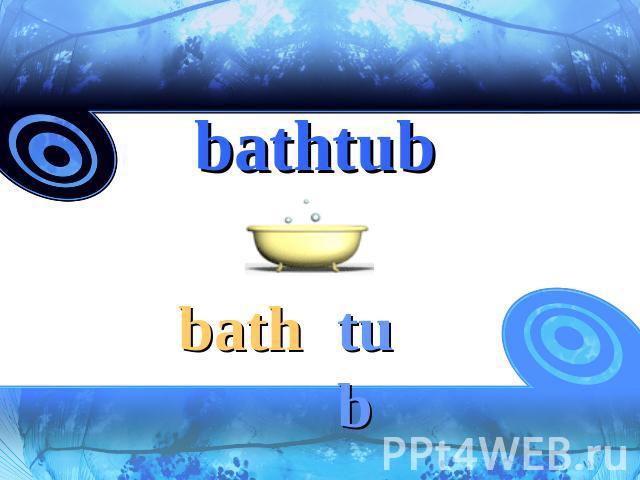 bathtub bathtub