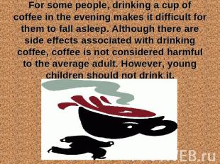 For some people, drinking a cup of coffee in the evening makes it difficult for