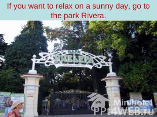 If you want to relax on a sunny day, go to the park Rivera.
