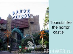 Tourists like the horror castle