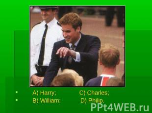 A) Harry; C) Charles; B) William; D) Philip.