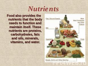Nutrients Food also provides the nutrients that the body needs to function and m