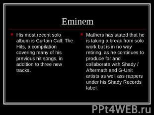 Eminem His most recent solo album is Curtain Call: The Hits, a compilation cover