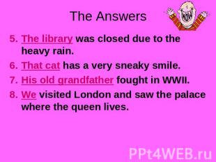 The Answers The library was closed due to the heavy rain.That cat has a very sne
