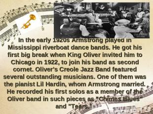 In the early 1920s Armstrong played in Mississippi riverboat dance bands. He got