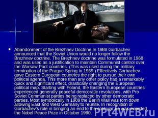 Abandonment of the Brezhnev Doctrine.In 1988 Gorbachev announced that the Soviet