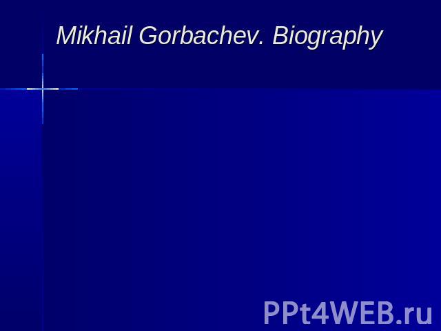 Mikhail Gorbachev. Biography