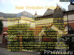 State Tretyakov Gallery The State Tretyakov Gallery is a largest museum in the w