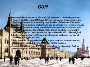 GUM The ornate Neo-Russian facade of GUM, Moscow's "State Department Store". Bui