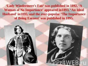 ‘Lady Windermere's Fan‘ was published in 1892, ‘A Woman of No Importance' appear