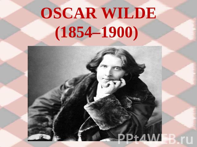 OSCAR WILDE(1854–1900)