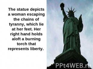 The statue depicts a woman escaping the chains of tyranny, which lie at her feet