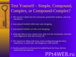 Test Yourself – Simple, Compound, Complex, or Compound-Complex? 1. The teacher w