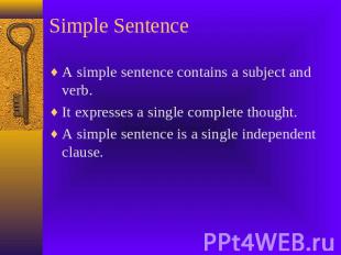 Simple Sentence A simple sentence contains a subject and verb.It expresses a sin