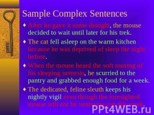 Sample Complex Sentences After he gave it some thought, the mouse decided to wai